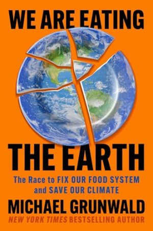 220595471 We Are Eating the Earth: The Race to Fix Our Food System and Save Our Climate