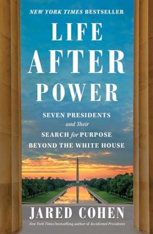 214152525 Life After Power: Seven Presidents and Their Search for Purpose Beyond the White House